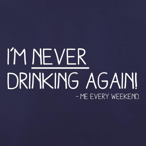 I'm Never Drinking Again t shirt