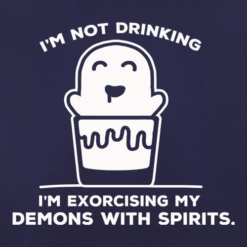 I'm Not Drinking, I'm Exorcising My Demons With Spirits t shirt