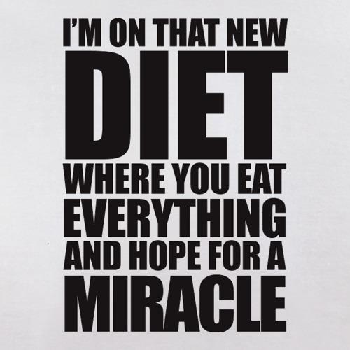 I'm On That New Miracle Diet t shirt