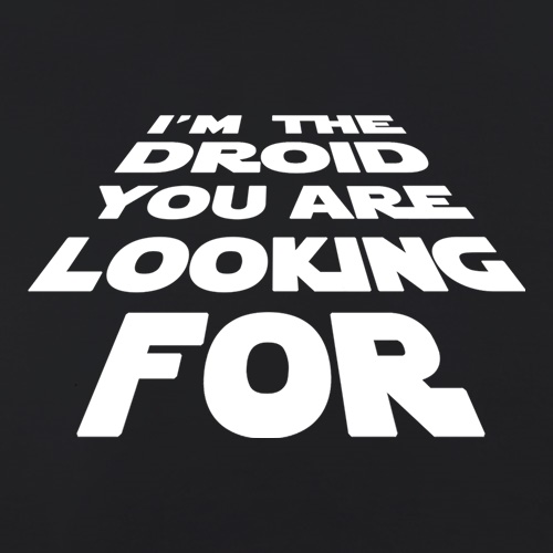 I'm The Droid You're Looking For t shirt