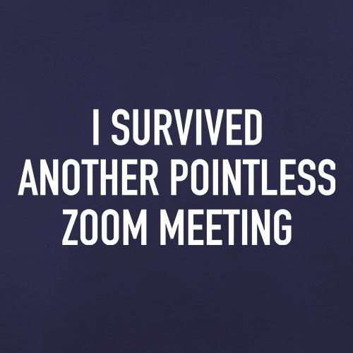 I survived another pointless Zoom meeting t shirt