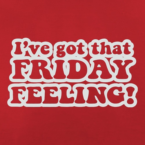 I've Got That Friday Feeling t shirt