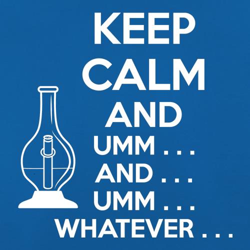 Keep Calm And... Umm... Whatever... t shirt