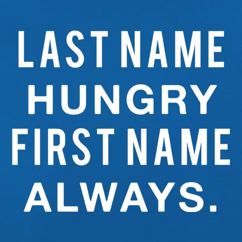 Last Name Hungry, First Name Always. t shirt
