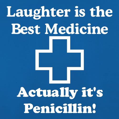 Laughter is the best medicine - actually its penicillin t shirt