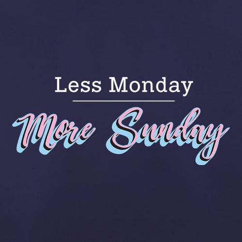 Less Monday, More Sunday t shirt