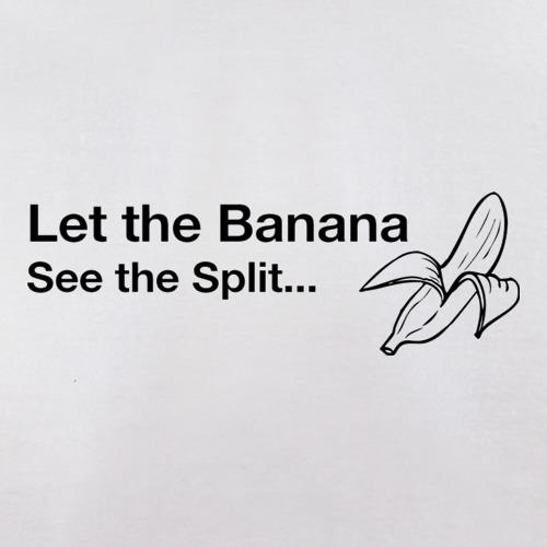 Let The Banana See The Split t shirt