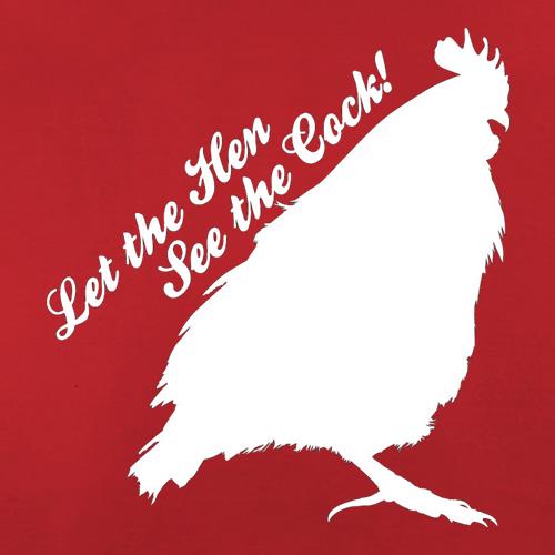 Let The Hen See The Cock t shirt