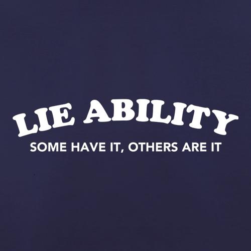 Lie Ability Some Have It Others Are It t shirt