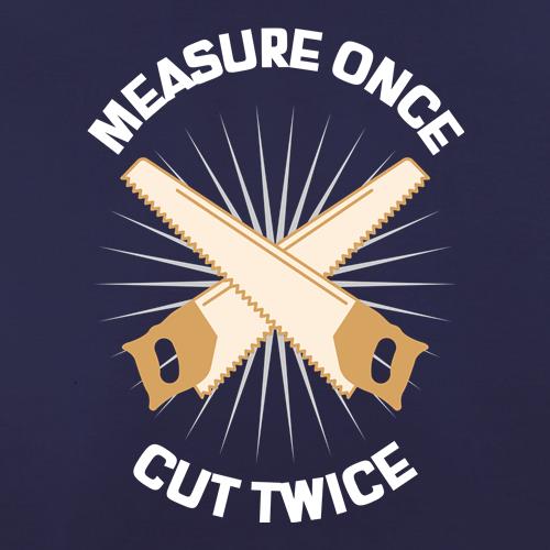 Measure once Cut twice DIY t shirt