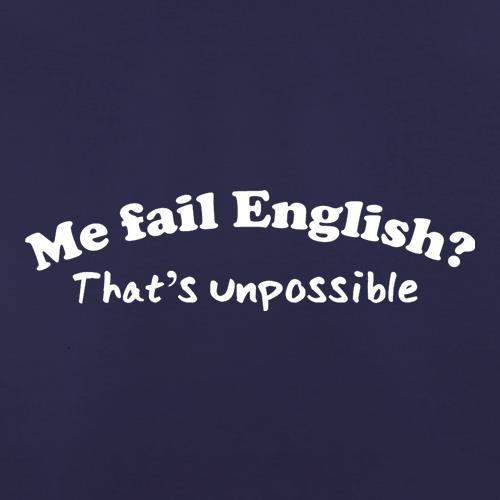 Me Fail English? That's Unpossible t shirt