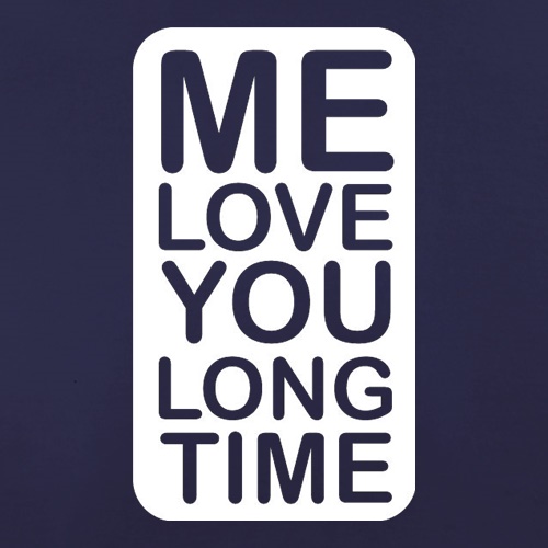 Me Love You Long Time t shirt