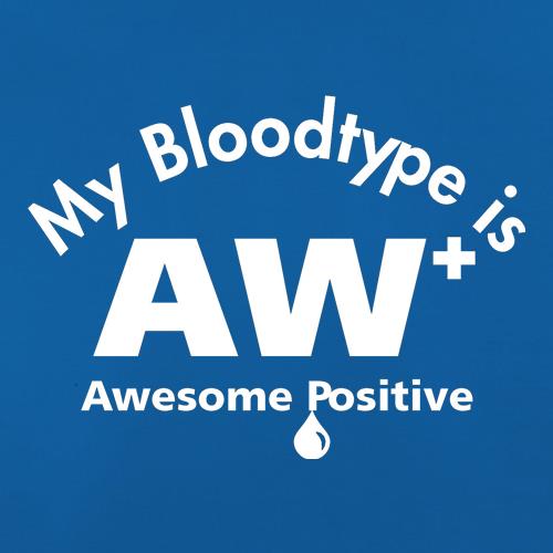 My bloodtype is AW+ t shirt