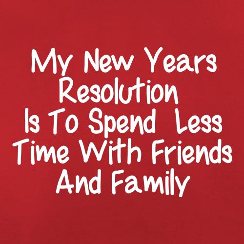 My New years resolution is to spend less time with friends and family t shirt
