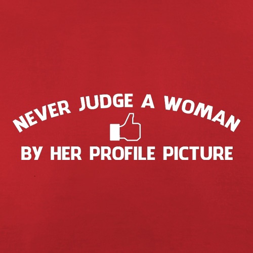 Never Judge A Woman By Her Profile Picture t shirt