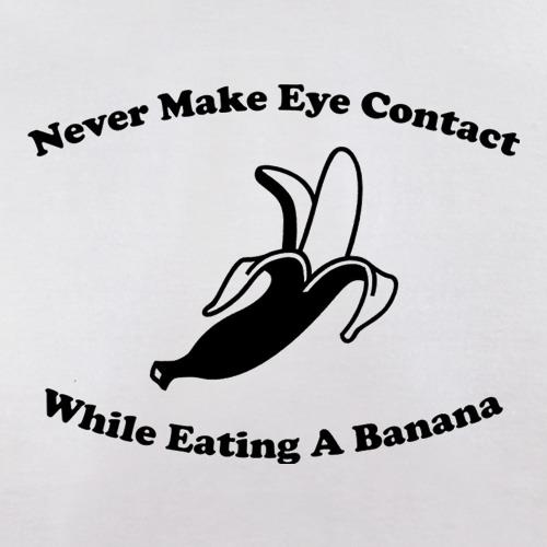 Never Make Eye Contact While Eating A Banana t shirt