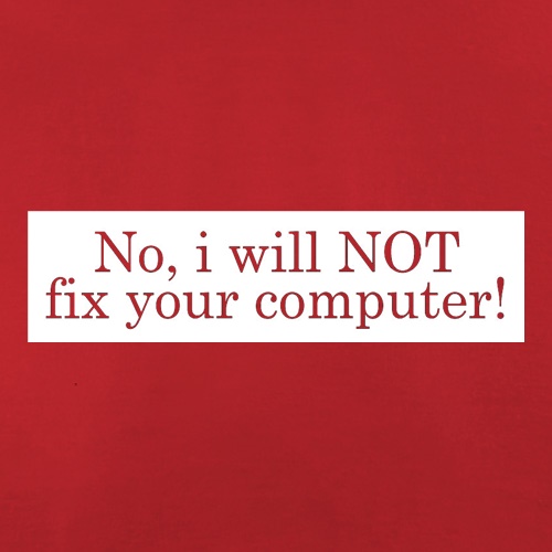 No I Will NOT Fix Your Computer! t shirt