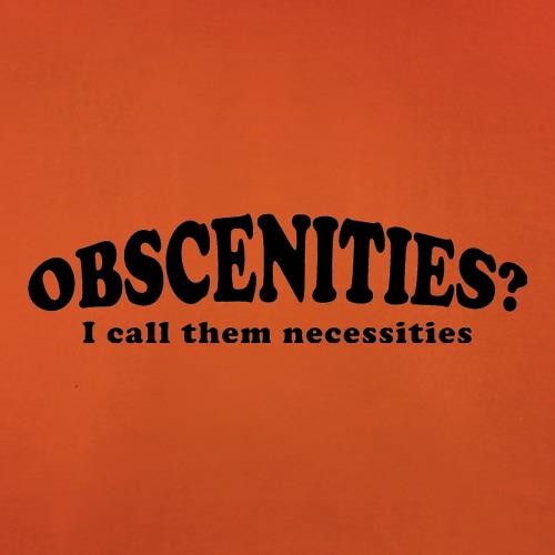 obscenities - i call them necessities t shirt