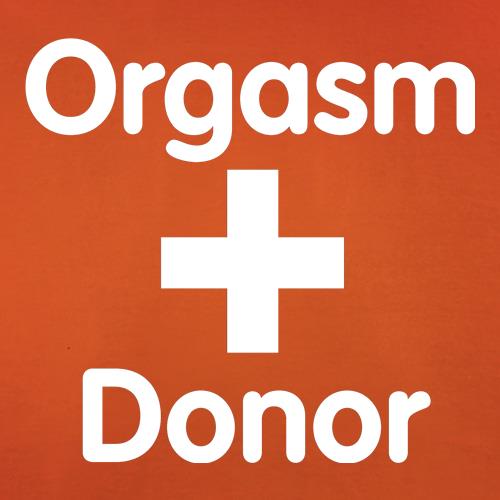 Orgasm Donor t shirt
