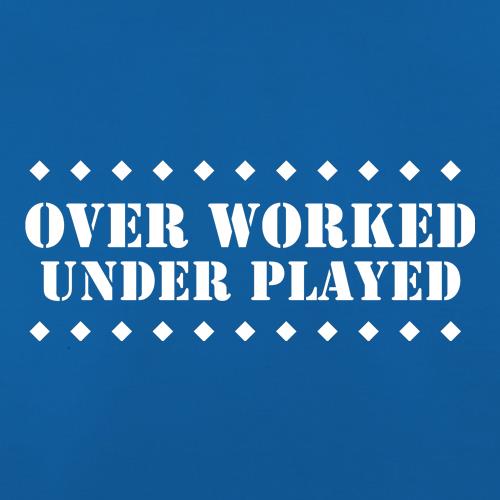 over worked - under played t shirt