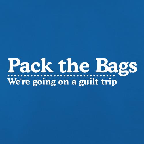 Pack the Bags We're Going on a Guilt Trip t shirt