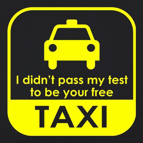 I Didn't Pass My Test To Be Your Free Taxi t shirt