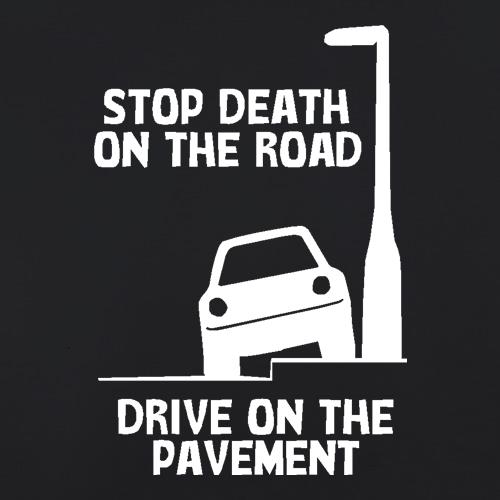 Stop death on the road, Drive on the pavement t shirt