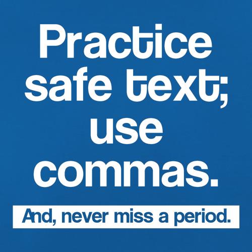 Practice safe text; use commas and never miss a period t shirt