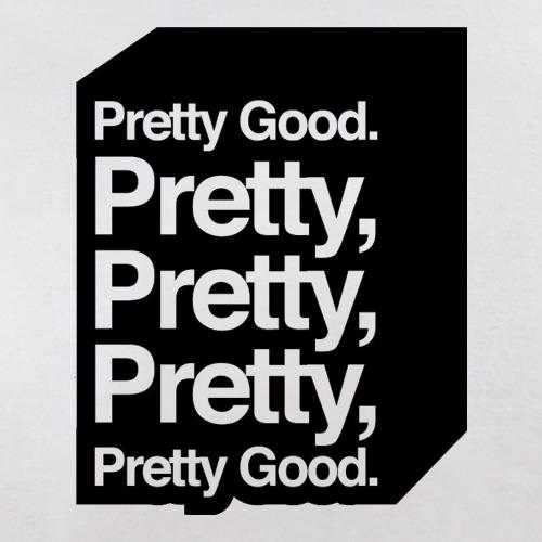 Pretty Good. Pretty Pretty Pretty Pretty Good. t shirt