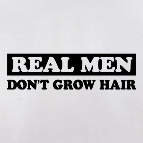 Real Men Don't Grow Hair t shirt