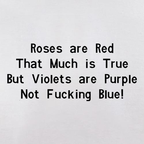 Roses are red that much is true but voilets are purple not f**king blue t shirt