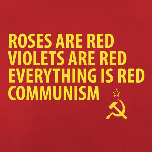 Roses are Red Violets Are Red Everything Is Red Communism t shirt