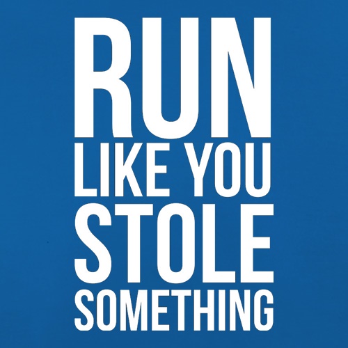 Run Like You Stole Something t shirt