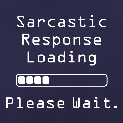 Sarcastic Response Loading Please Wait t shirt
