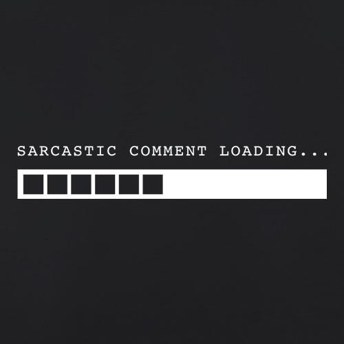 Sarcastic Comment Loading t shirt