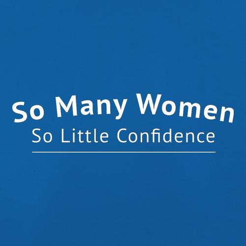 So Many Women So Little Confidence t shirt