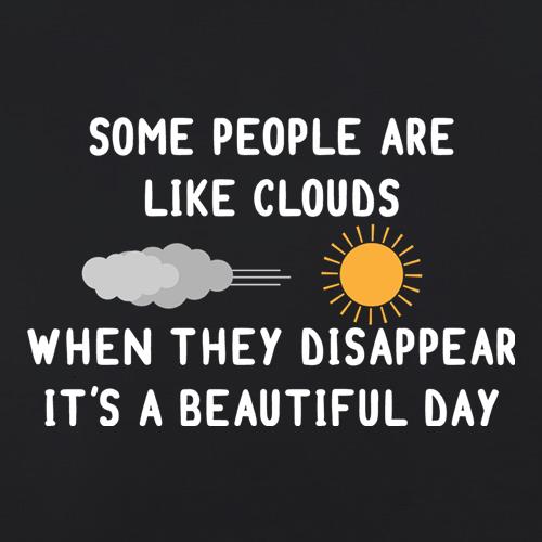 Some People Are Like Clouds t shirt