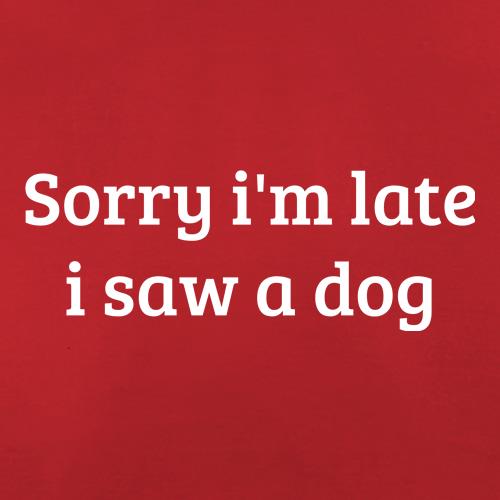 Sorry i'm late i saw a dog t shirt