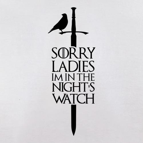 Sorry Ladies, I'm In The Night's Watch t shirt