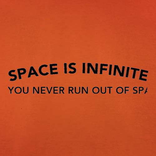 Space Is Inifinite You Never Run Out Of Space t shirt