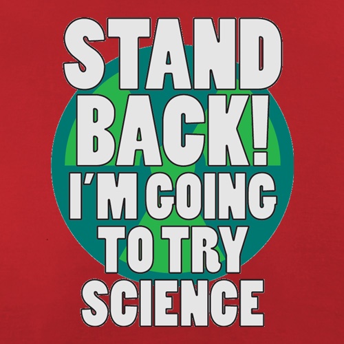 Stand Back I'm Going To Try Science t shirt