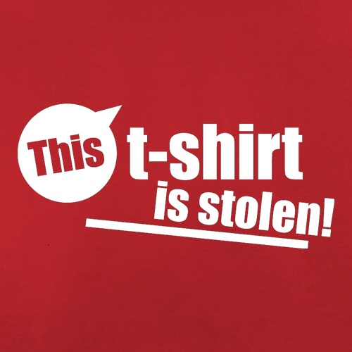 This T-Shirt Is Stolen! t shirt