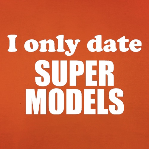 I Only Date Supermodels t shirt