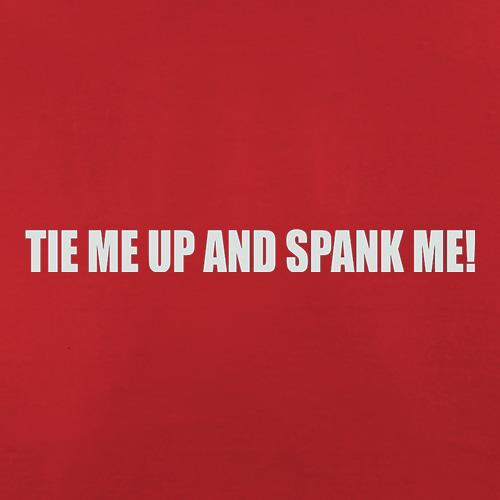 Tie Me Up And Spank Me t shirt