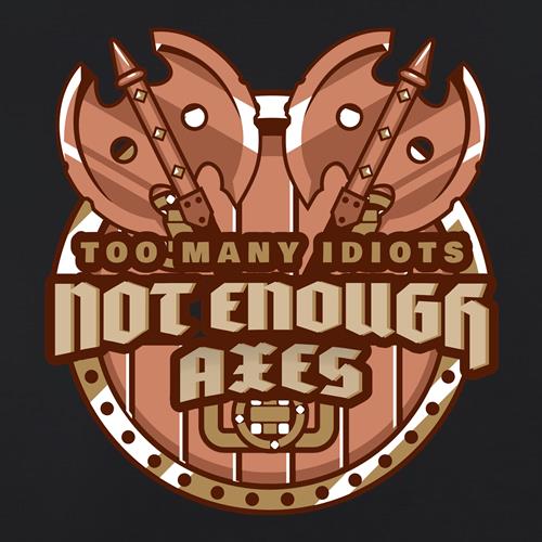 Too Many idiots not enough axes Viking t shirt