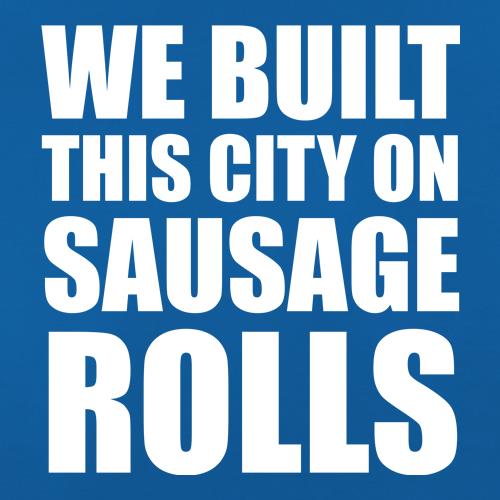 We Built This City On Sausage Rolls t shirt