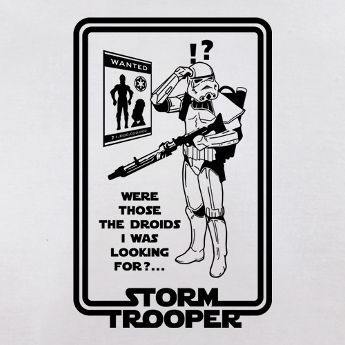 Were Those The Droids I Was Looking t shirt