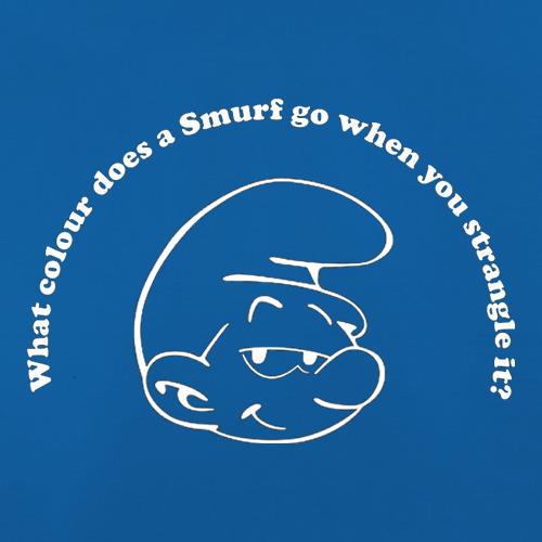 What Colour Does A Smurf Go When You Strangle It? t shirt