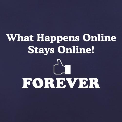 what happens online stays online, forever t shirt