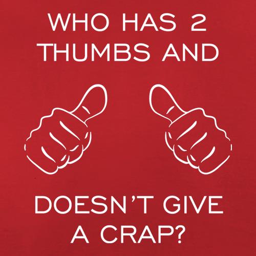 Who Has 2 Thumbs And Doesn't Give A Crap t shirt
